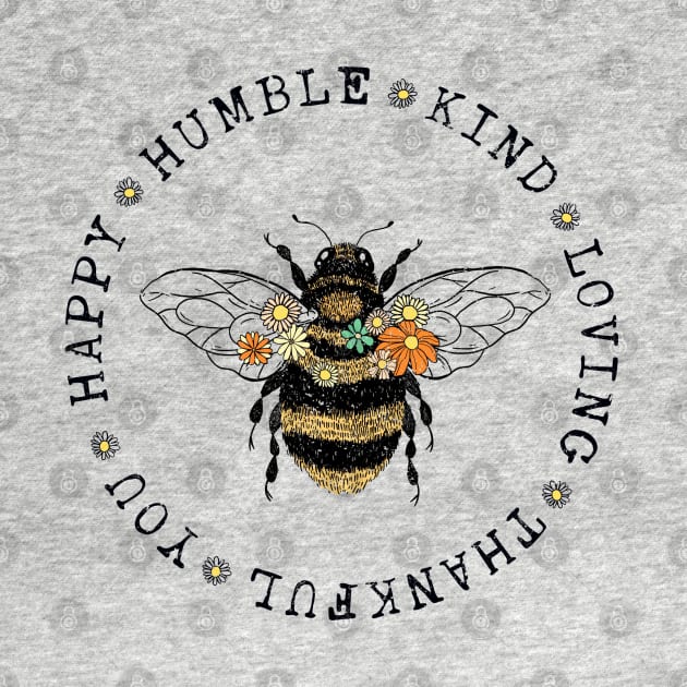 Bee Happy, Humble, Kind, Loving, Thankful, You by KayBee Gift Shop